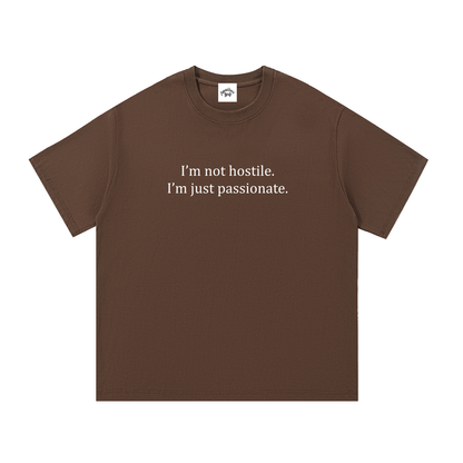 NOT HOSTILE JUST PASSIONATE Tee