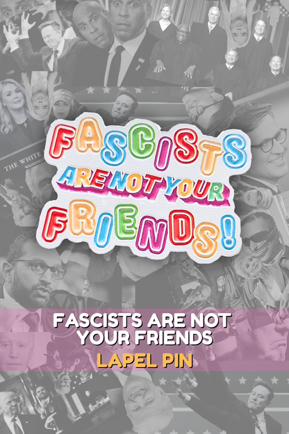Fascist Are Not Your Friends Lapel Pin