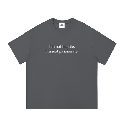 NOT HOSTILE JUST PASSIONATE Tee