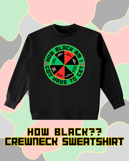 HOW BLACK?? Crewneck Sweatshirt