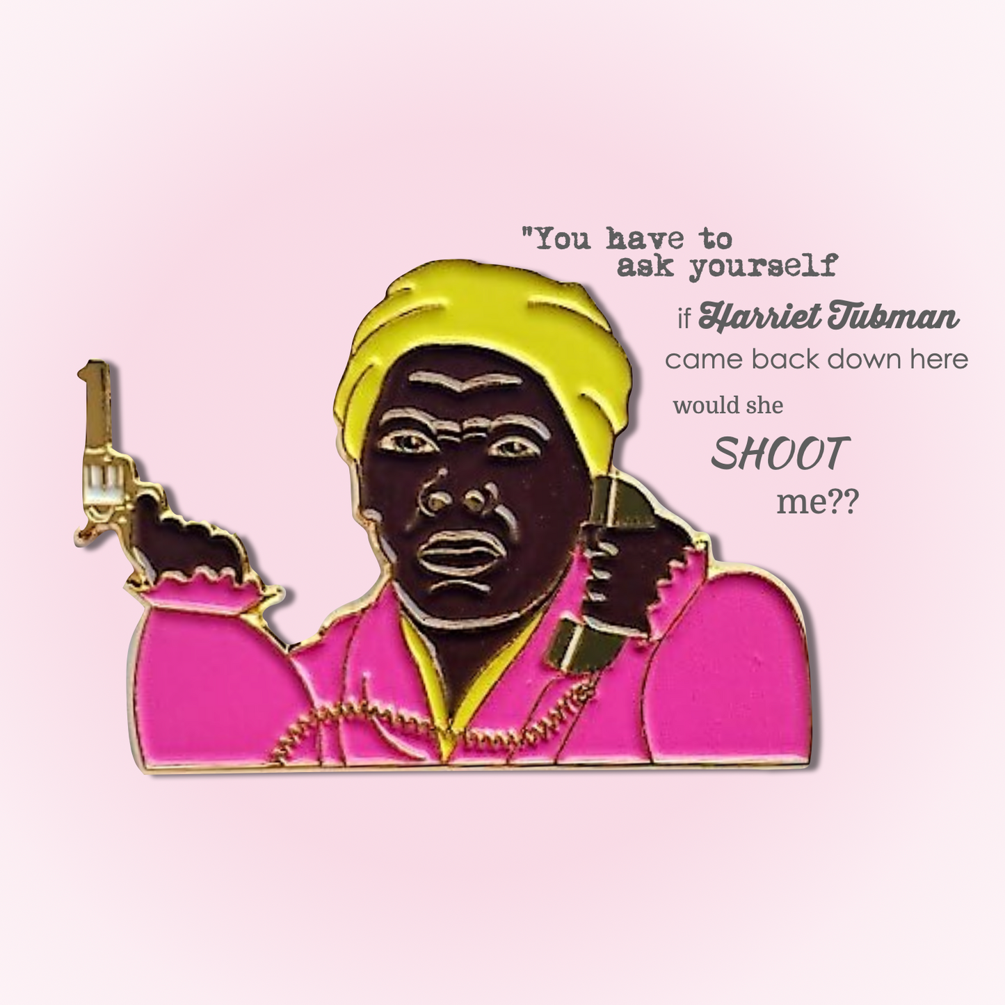 WWTAS?? Harriet Pistol Pin